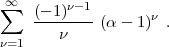  sum  oo  (-1)n-1
     --------(a - 1)n .
n=1     n
