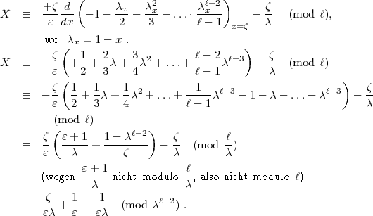        +z  d (      c     c2       cl-2)       z
X    =_  --- --- - 1- --x-  -x-- .... -x---     - --  (mod  l),
        e  dx        2    3        l- 1  x=z   c
        wo (cx = 1- x .                    )
         z    1   2    3  2        l- 2 l-3     z
X    =_  + e- + 2-+ 3c + 4-c + ...+  l--1c     -  c- (mod  l)
           (                                                 )
     =_  - z- 1-+  1c+  1c2 + ...+ --1--cl- 3- 1 - c-  ...-  cl- 3  - z-
         e  2    3    4          l- 1                            c
         (mod  l)
         (             l-2)
     =_  z-  e+-1-+ 1---c---  -  z- (mod  l)
       e     c        z        c        c
              e-+-1              l-
       (wegen   c   nicht modulo  c, also nicht modulo l)
        z    1   1          l-2
     =_  ec-+  e  =_  ec- (mod  c   ) .
