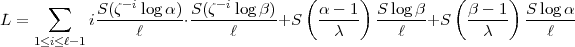                -i          -i         (      )           (      )
L =    sum    iS(z--log-a).S(z--logb)-+S   a---1  S-log-b+S   b---1   Sloga--
    1<i<l-1      l           l            c       l         c       l
