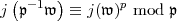  (     )
j p- 1w = _  j(w)p mod p
