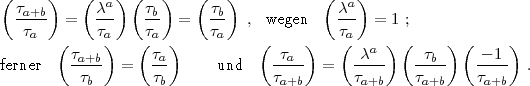 (    )    (  a) (   )   (   )           (  a)
 ta+b   =   c--   tb  =   tb  ,  wegen    c-- = 1 ;
  ta   (    t)a   (ta  )    ta    (     )   t(a    ) (    ) (     )
        ta+b       ta               ta         ca     tb      -1
ferner   -t--   =   t-      und    t---  =   t---   t---    t---  .
          b        b              a+b        a+b     a+b     a+b
