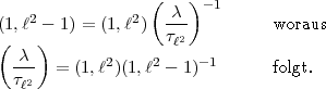                   ( c ) -1
(1,l2- 1) = (1,l2)  ---          woraus
(    )             tl2
  -c-  = (1,l2)(1,l2- 1)-1       folgt.
  tl2  