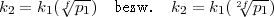          V~ -                    V~ --
k2 = k1( fp1) bezw.  k2 = k1( 2f p1)  