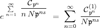    oo  sum    Cpn
      ----ns-     oo  sum    C(1p)n
e n=1 nN p    =      N-pns
                 n=0  