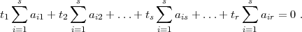    sum s        sum  s             sum s             sum s
t1   ai1 + t2   ai2 + ...+ ts   ais + ...+ tr   air = 0 .
  i=1        i=1             i=1            i=1
