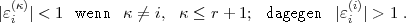 |e(k)|<  1 wenn  k /= i, k < r + 1; dagegen  |e(i)|> 1 .
  i                                         i  