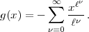           oo    n
g(x) = -  sum  xl- .
             ln
         n=0
