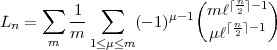                         (    |~ n ~| -1)
L  =  sum  -1   sum    (- 1)m-1  ml 2n
 n    m m                 ml |~ 2 ~| -1
           1<m<m
