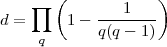        (            )
d =  prod    1-  ---1----
             q(q- 1)
     q 