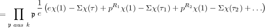            (                                                       )
     prod     1-ex(1) - Sx(t )+ pR1x(1)-  Sx(t1)+ pR2x(1) - Sx(t2) + ...
=       p e
  p aus k 