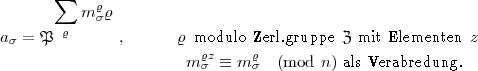       s um 
          mrsr
a  = P  r      ,      r modulo  Zerl.gruppe Z mit Elementen z
 s                       rz     r
                       m s   =_  m s (mod n) als Verabredung.
