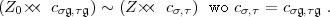 (Z0  csg,tg) ~ (Z  cs,t) wo cs,t = csg,tg .  