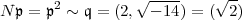        2          V~ ----     V~ -
N p = p ~ q = (2,  -14) = ( 2)  