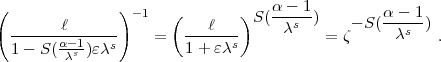 (              )                   a- 1
        l        -1   (    l   )S( --s--)   - S(a---1 )
  ------a-1---s-    =   -----s-     c    = z      cs   .
  1- S(  cs )ec         1+ ec
          