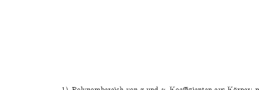                                                           2
1) Polynombereich von x und y, Koeffizienten aus Korper; modulo x werden y
und seine Potenzen, allgemeiner jedes nicht-dug(rcxh,y)x teilbare Polyno2m Einheit;
denn sei g(x,y) / =_  0 (mod  x); dann wird g(x,y)+ux2  =_  1 (mod x ) ; Nenner
primitiv; also bilden 1,x ein modulo den Einheiten linear unabhangiges volles
Restsystem.
2) Ganzzahliger Polynombereich in x, Hauptideal 2.32; der Restklassenring wird
direkte Summe der Restklassenringe nach 2 und 32; mod 2 wird jedes Element
Einheit, der Restklassenring Korper, also Rang eins. mod 32 gilt Rang 2
inbezug auf die Einheiten, d.h. inbezug auf den Restklassenkorper mod 3;
u.s.w. allgemein.)
